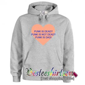 Punk Is Dead Punk Is Not Dead Punk Is Dad Hoodie