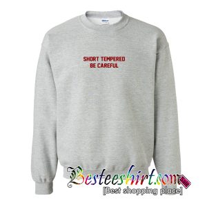 Short Tempered Be Careful Sweatshirt