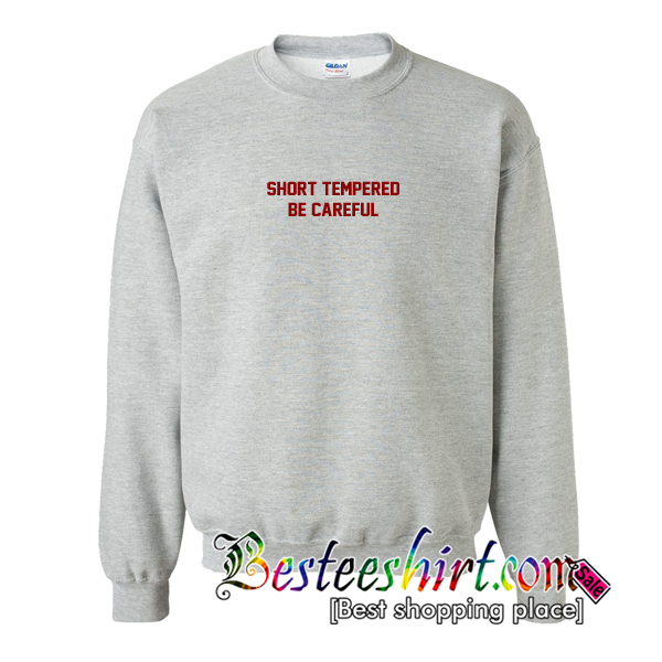Short Tempered Be Careful Sweatshirt