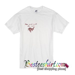 Stop and Smell the Roses T-Shirt
