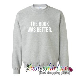 The Book Was Better Sweatshirt