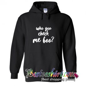 Who Gon Check Me Boo Hoodie