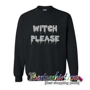 Witch Please Sweatshirt