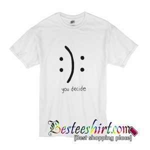 You Decide Emotion T-Shirt