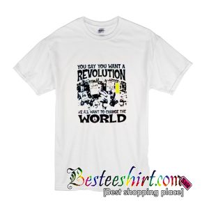 You Say You Want A Revolution T-Shirt