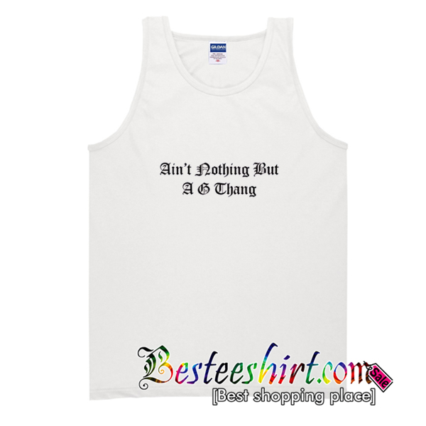 Ain’t Nothing But A G Thang Tank Top