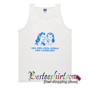 All The Cool Girls Are Lesbians Tank Top