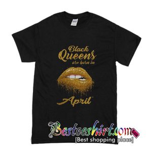 Black Queens Are Born In April T-Shirt