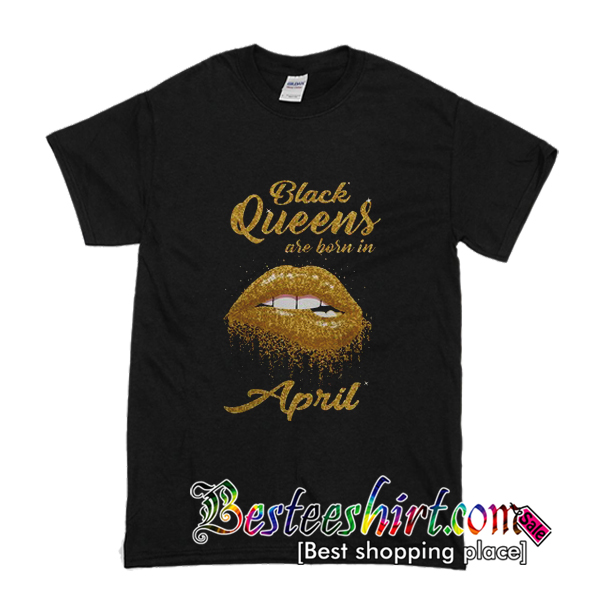 Black Queens Are Born In April T-Shirt