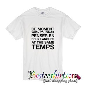 Ce Moment When You Start T-Shirt