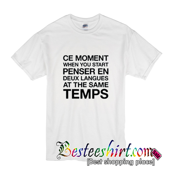 Ce Moment When You Start T-Shirt