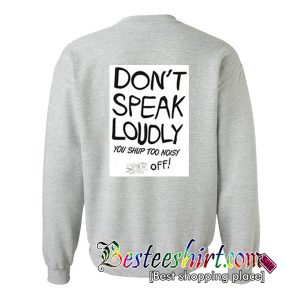 Don’t Speak Loudly Sweatshirt Back