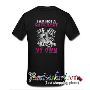 Dual Piston I Am Not a Backrest I Ride My Own T-Shirt Back
