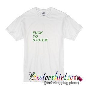 Fuck Yo System T-Shirt