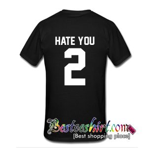 Hate You 2 T-Shirt Back