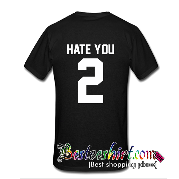 Hate You 2 T-Shirt Back