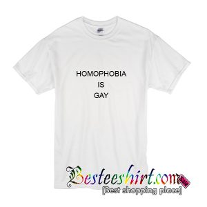 Homophobia Is Gay T-Shirt