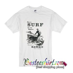 How to Surf For the Beginner T-Shirt