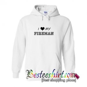 I Love My Fireman Hoodie