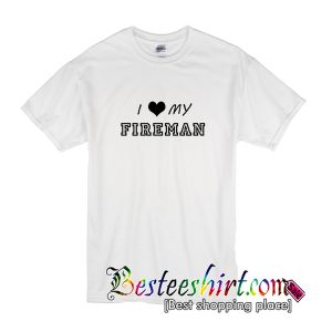 I Love My Fireman T-Shirt