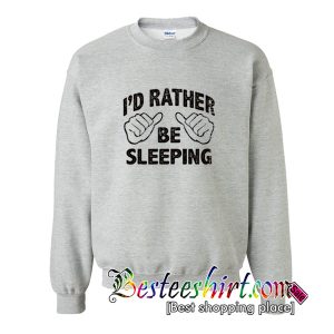 I'd Rather Be Sleeping Sweatshirt
