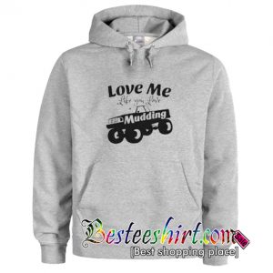 Love Me Like You Love Mudding Hoodie