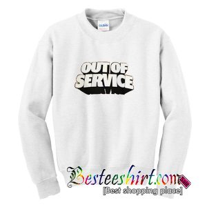 Out Of Service Sweatshirt