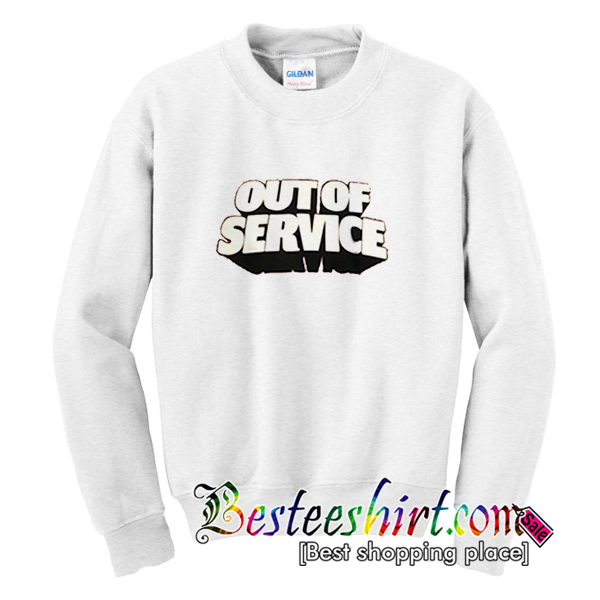Out Of Service Sweatshirt