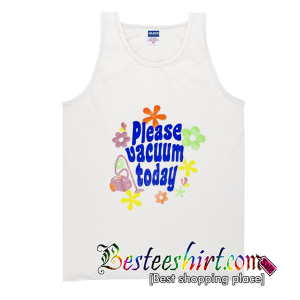 Please Vacuum Today Tank Top