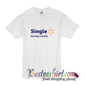 Single Save Money Live Better T-Shirt