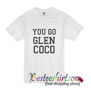 You Go Glen Coco T-Shirt