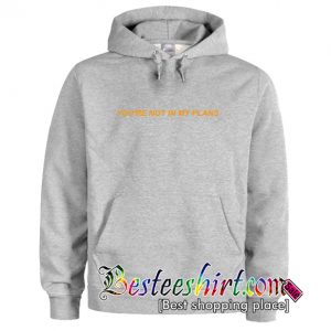 You're Not In My Plans Hoodie