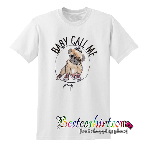 Baby Call Me Pug T-Shirt