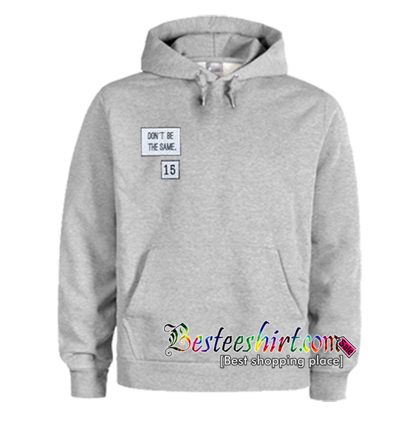 Don’t Be The Same Hoodie