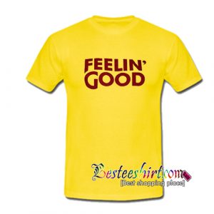 Feelin' Good T-Shirt