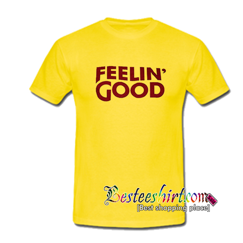 Feelin' Good T-Shirt
