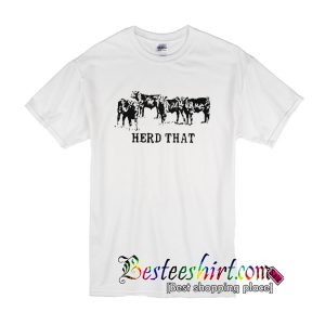 Herd That T Shirt