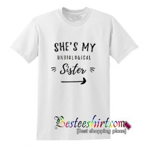 She's My Unbiological Sister T-Shirt