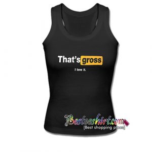 That's Gross Tank Top