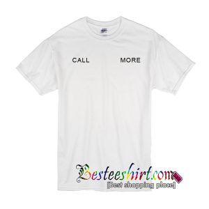 Call More T-Shirt