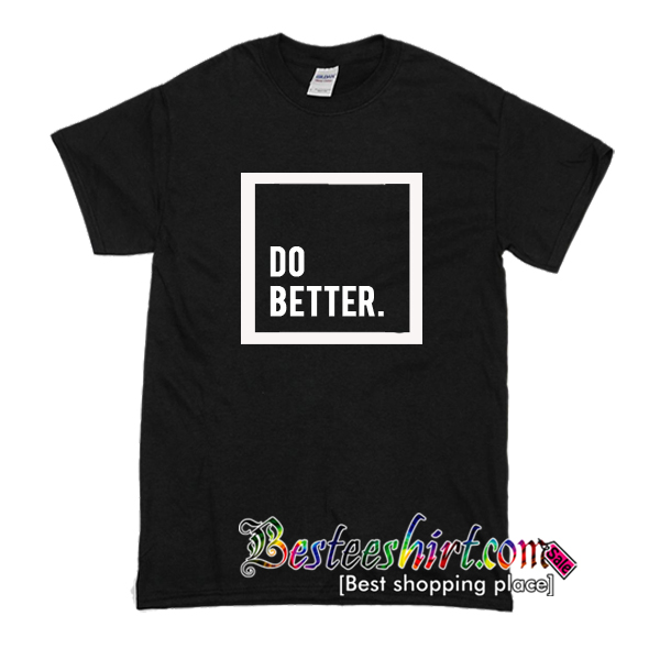 get better today shirt