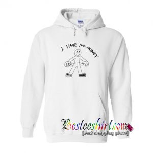 I Have No Money Hoodie