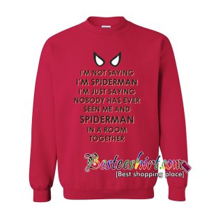 I'm Not Saying i'm Spiderman Sweatshirt