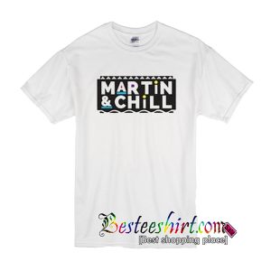 Martin And Chill T-Shirt