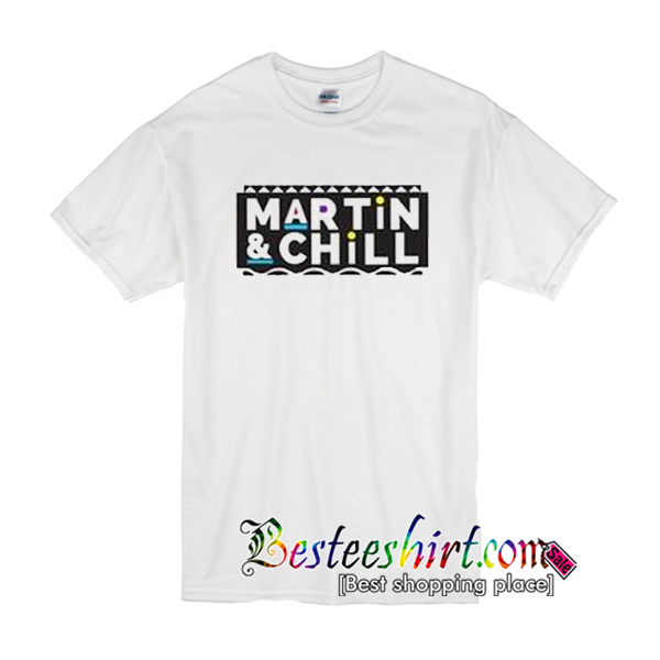 Martin And Chill T-Shirt