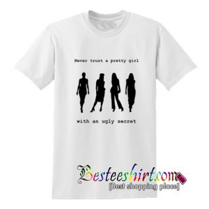 Never Trust a Pretty Girl with an Ugly Secret PPL T-Shirt