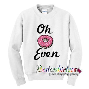 Oh Donut Even Sweatshirt
