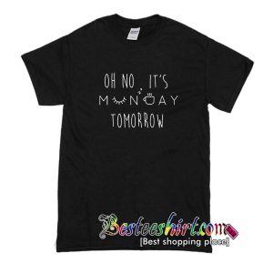 Oh No, It's Monday Tomorrow T-Shirt