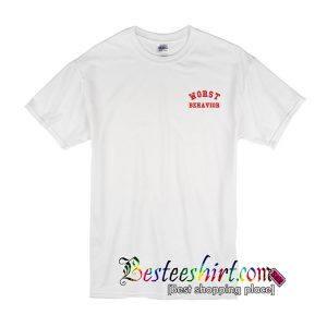 Worst Behavior T-Shirt