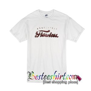 Absolutely Flawless T Shirt